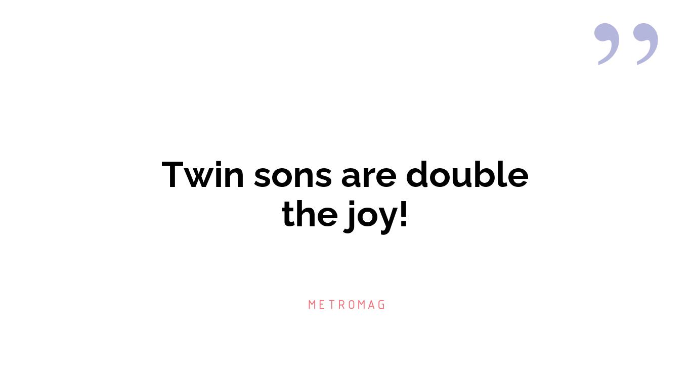 Twin sons are double the joy!