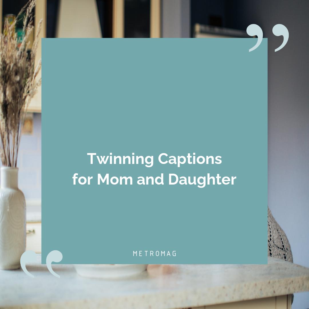 Twinning Captions for Mom and Daughter