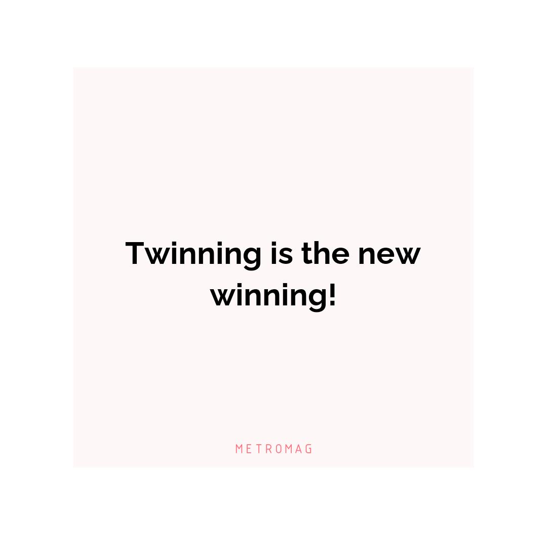Twinning is the new winning!
