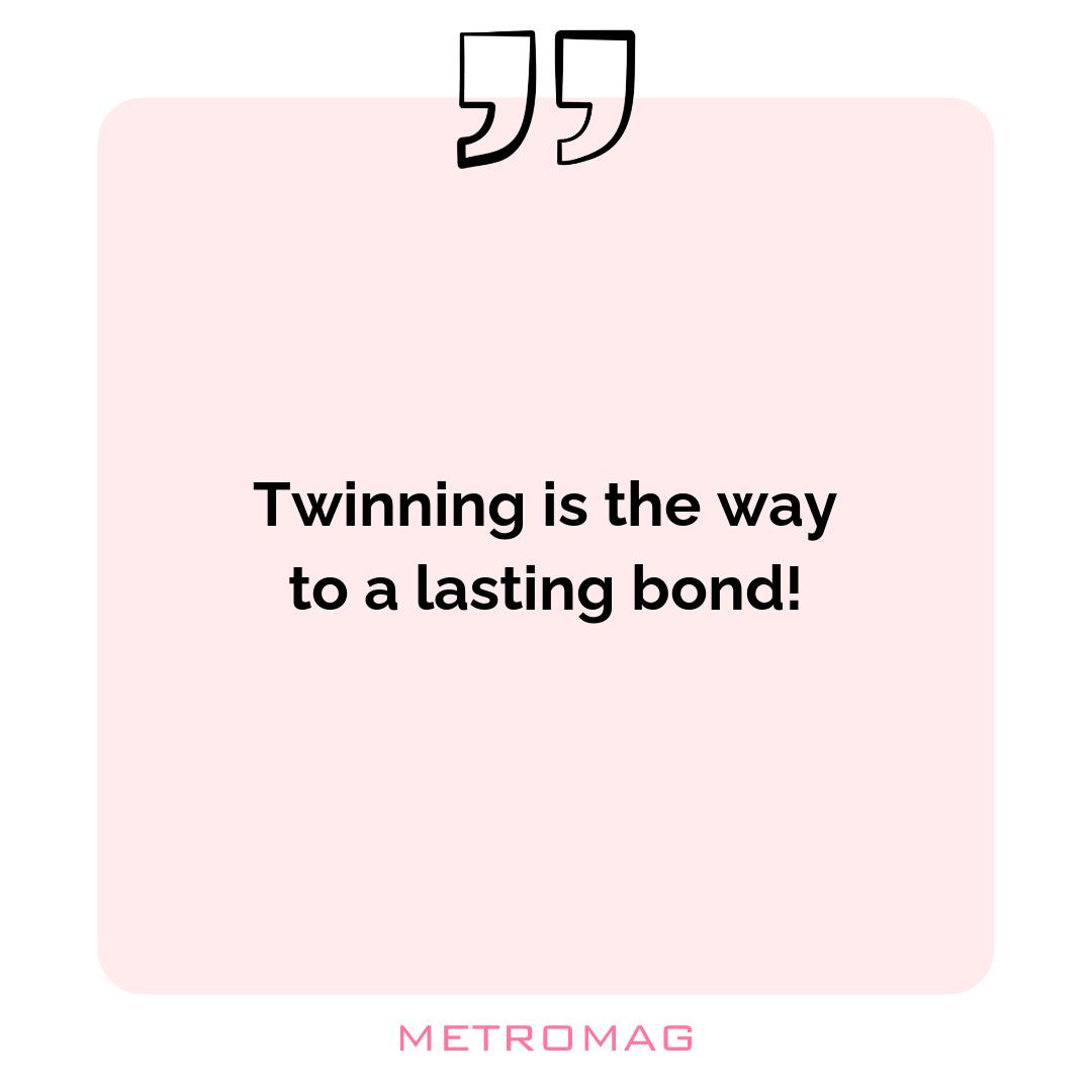 Twinning is the way to a lasting bond!