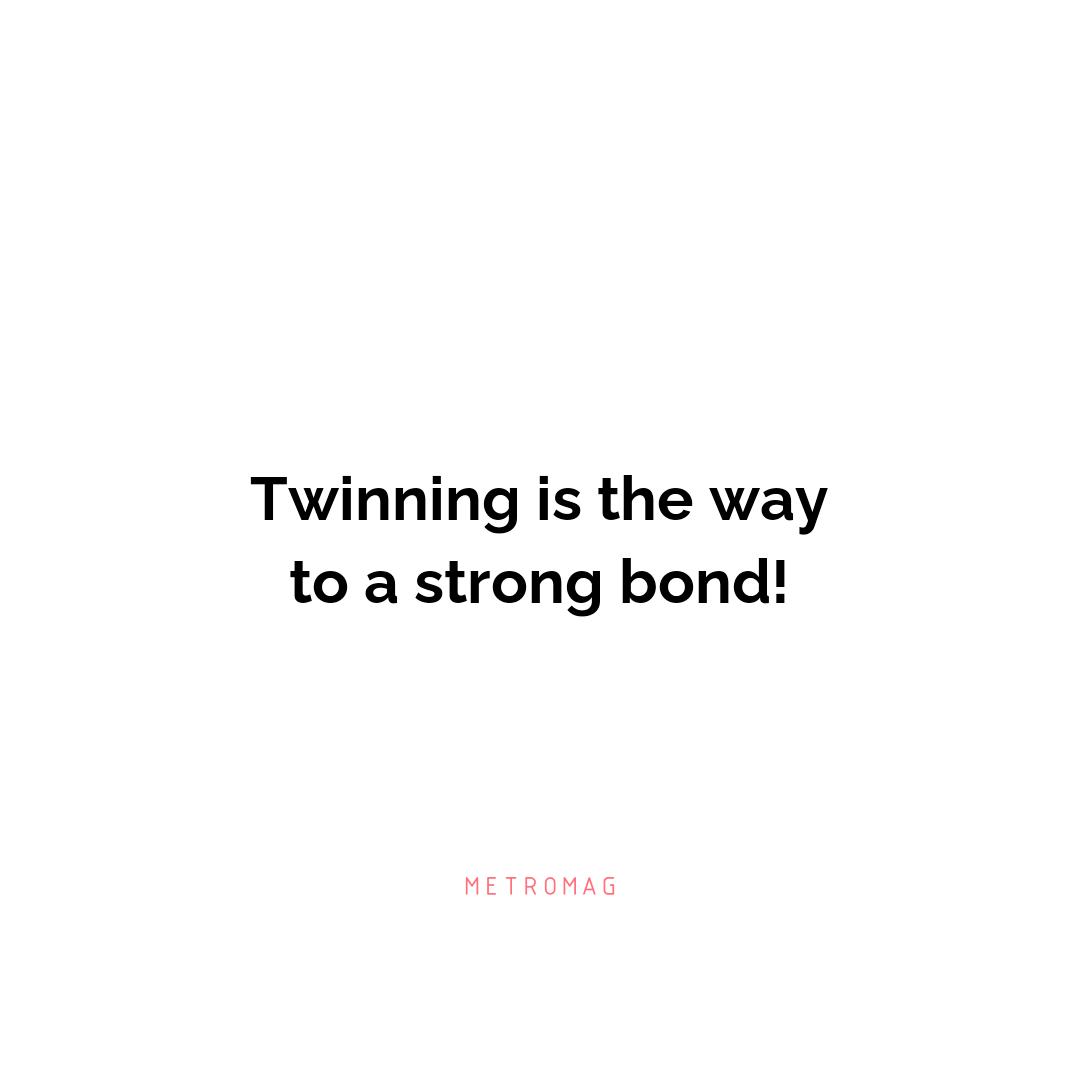 Twinning is the way to a strong bond!