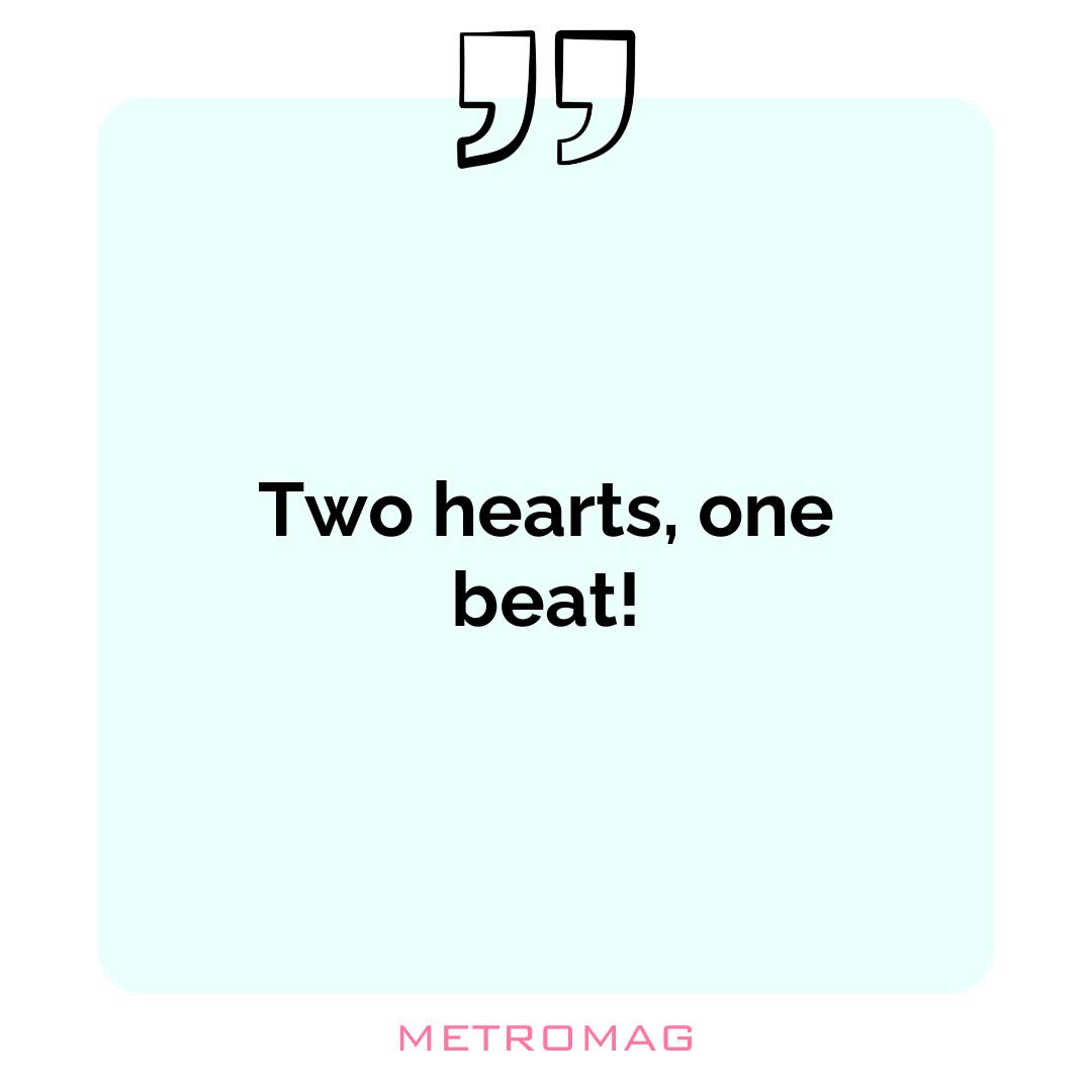 Two hearts, one beat!