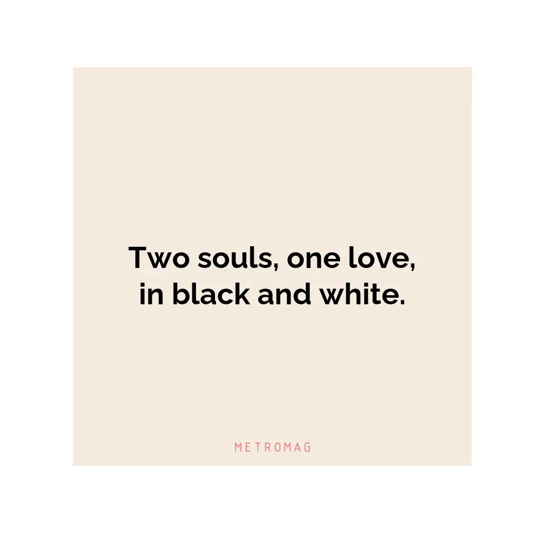 Two souls, one love, in black and white.