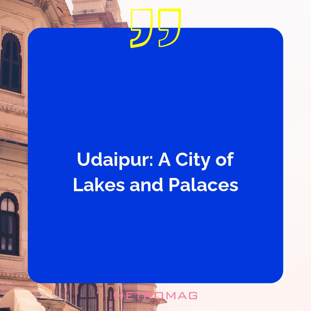 Udaipur: A City of Lakes and Palaces