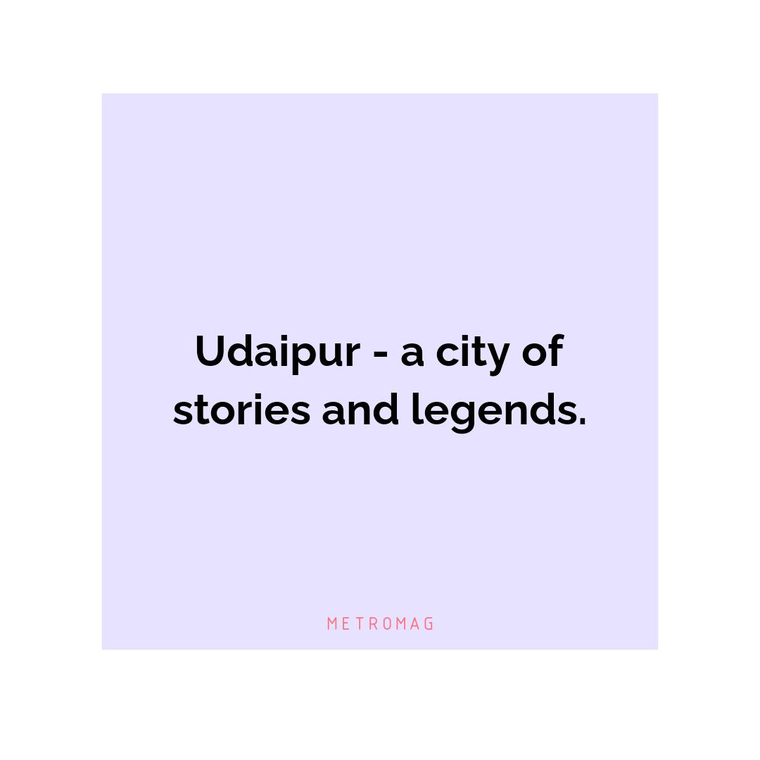 Udaipur - a city of stories and legends.