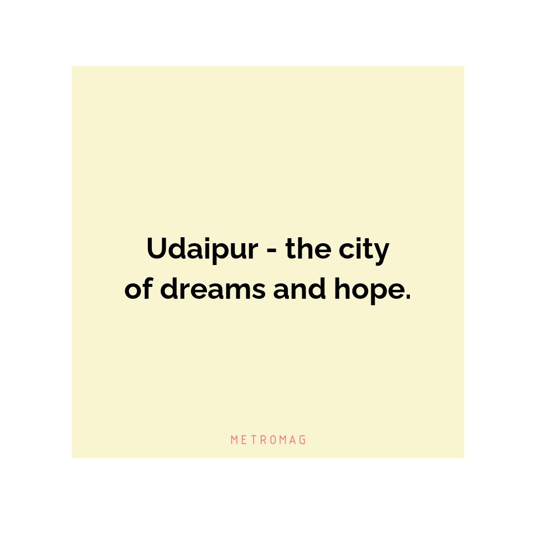 Udaipur - the city of dreams and hope.