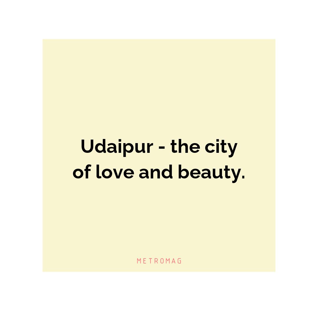Udaipur - the city of love and beauty.