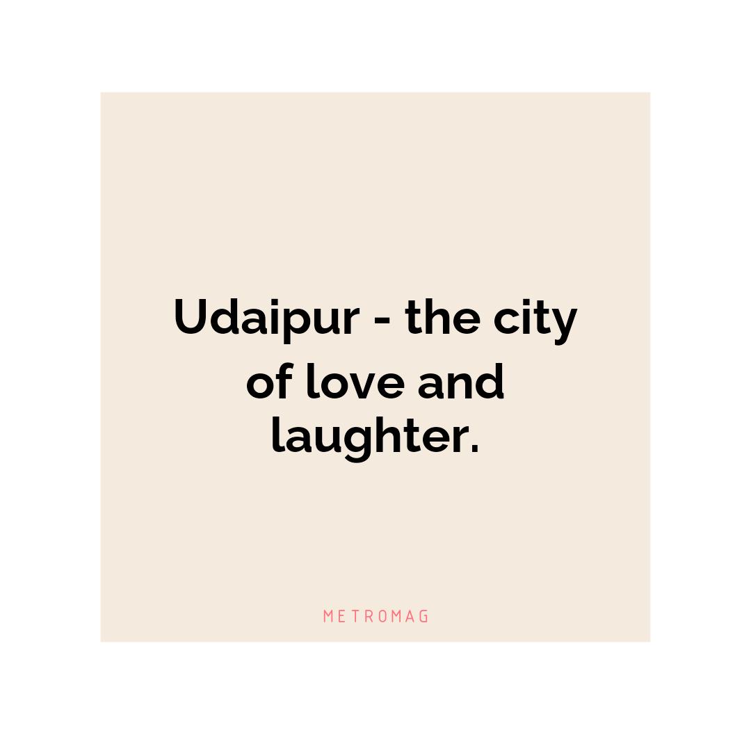 Udaipur - the city of love and laughter.