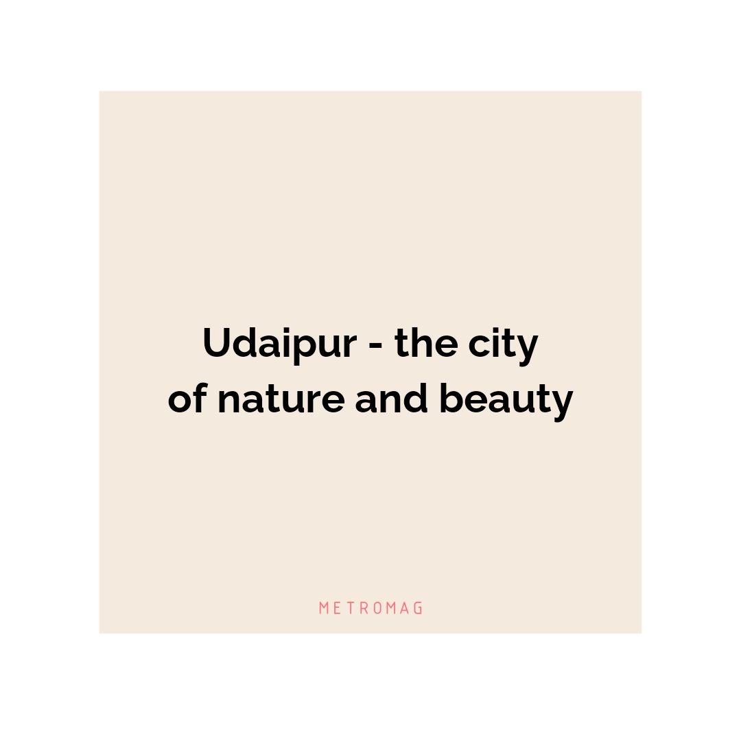 Udaipur - the city of nature and beauty