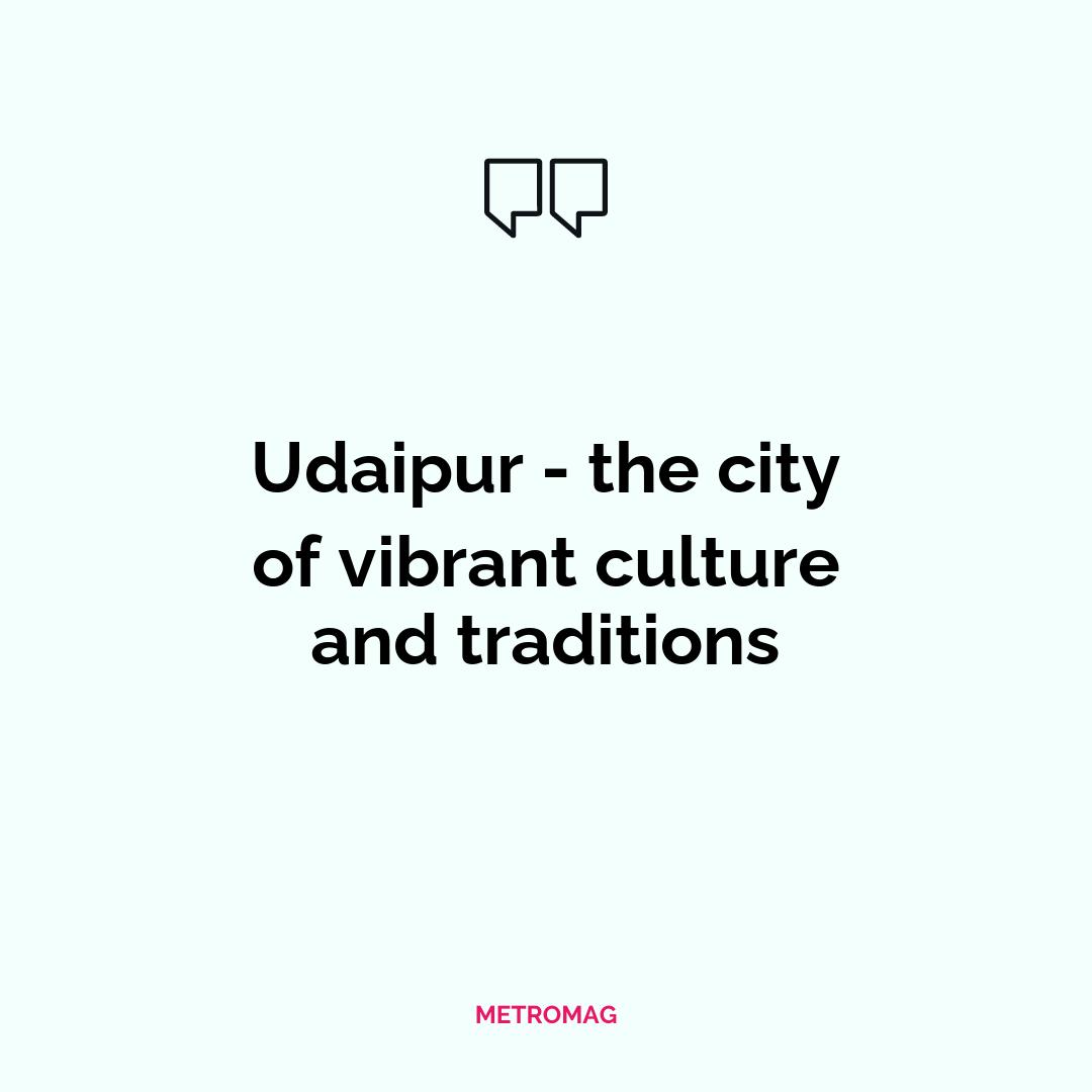 Udaipur - the city of vibrant culture and traditions