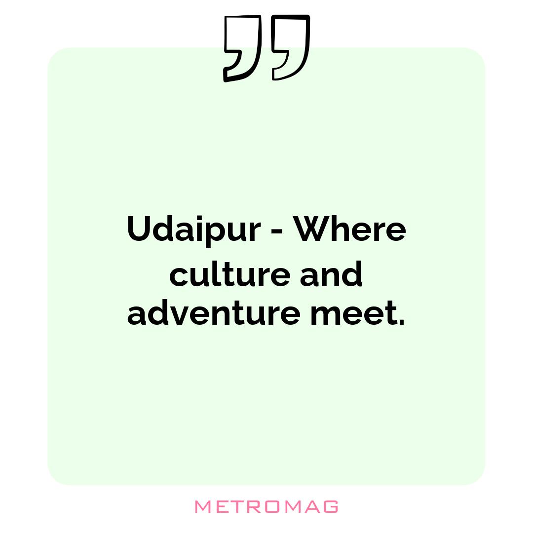 Udaipur - Where culture and adventure meet.