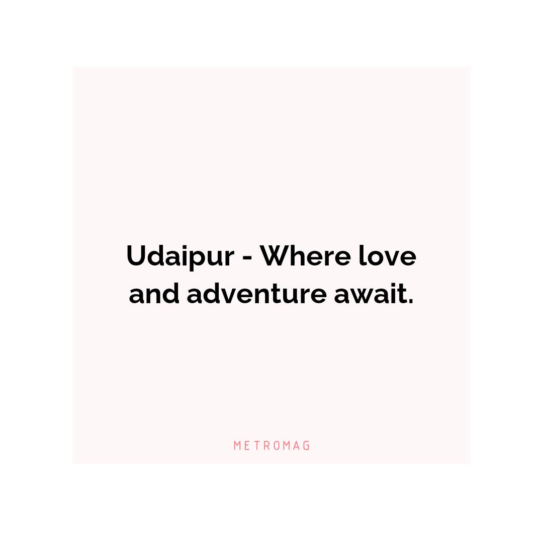 Udaipur - Where love and adventure await.