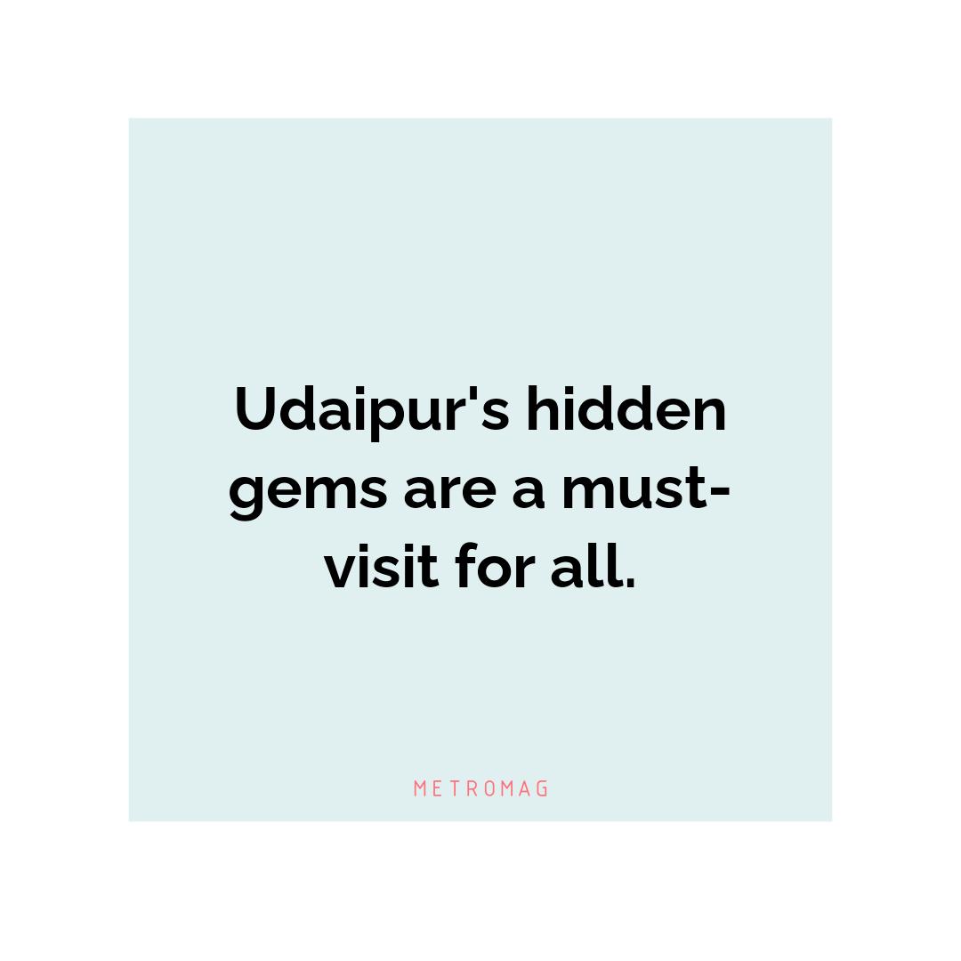 Udaipur's hidden gems are a must-visit for all.