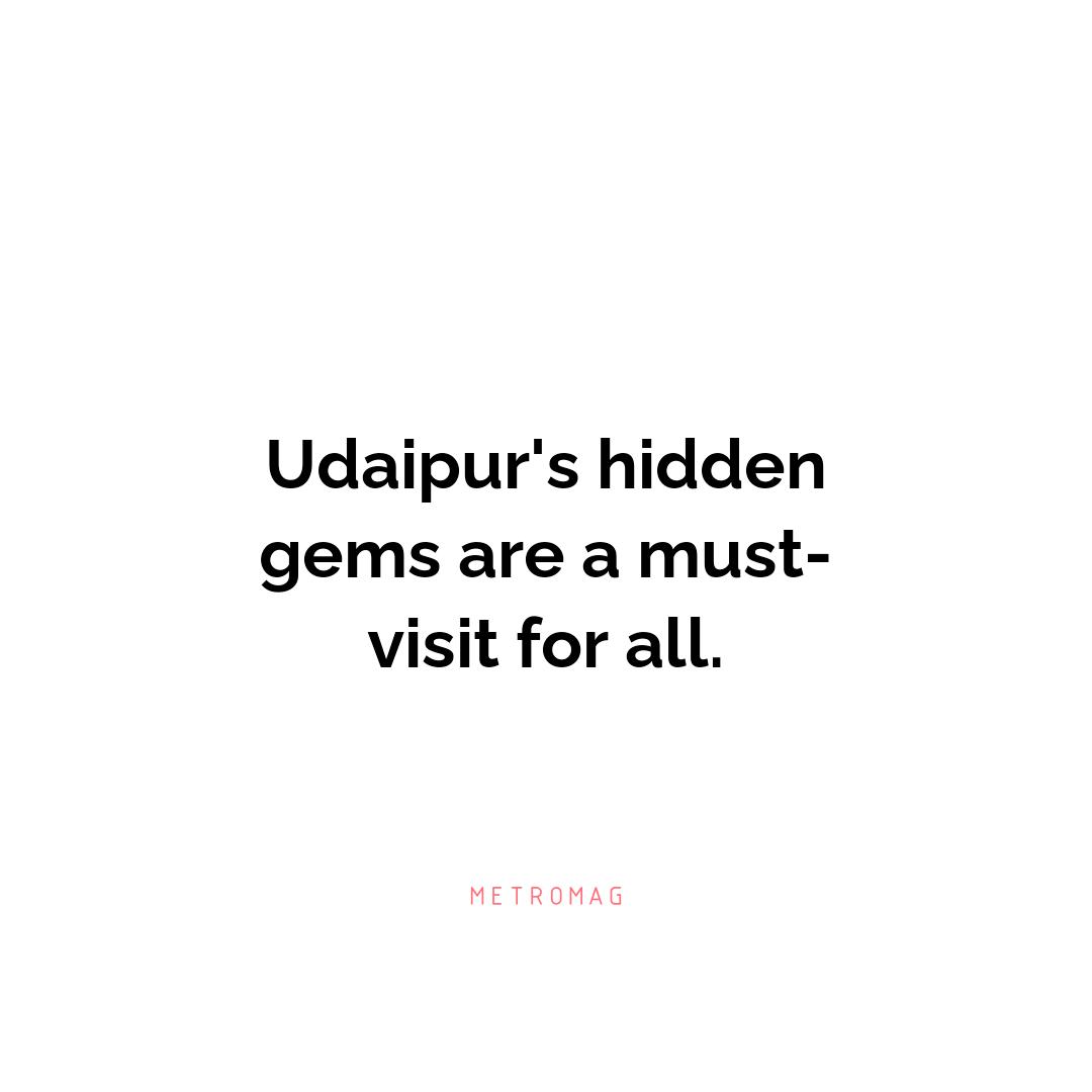 Udaipur's hidden gems are a must-visit for all.