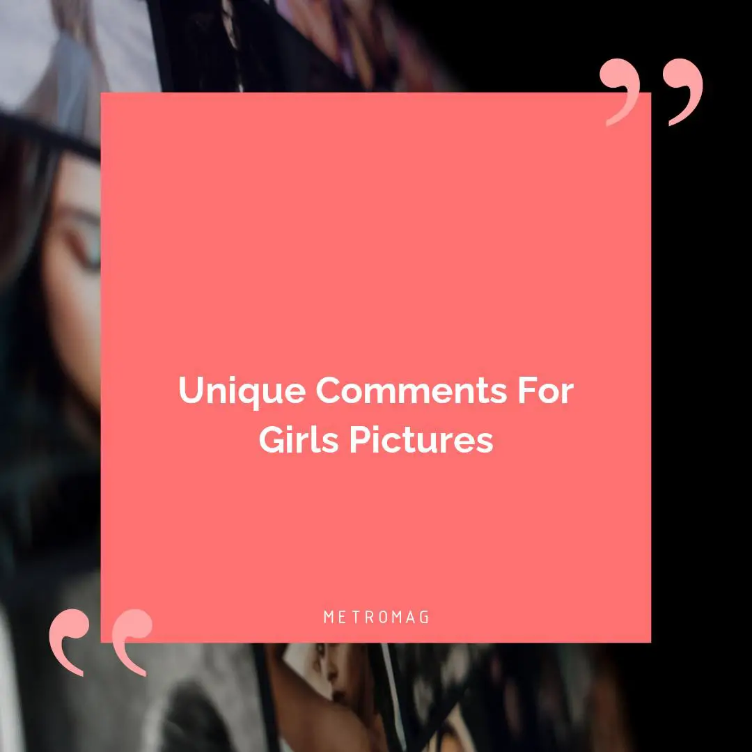 Unique Comments For Girls Pictures