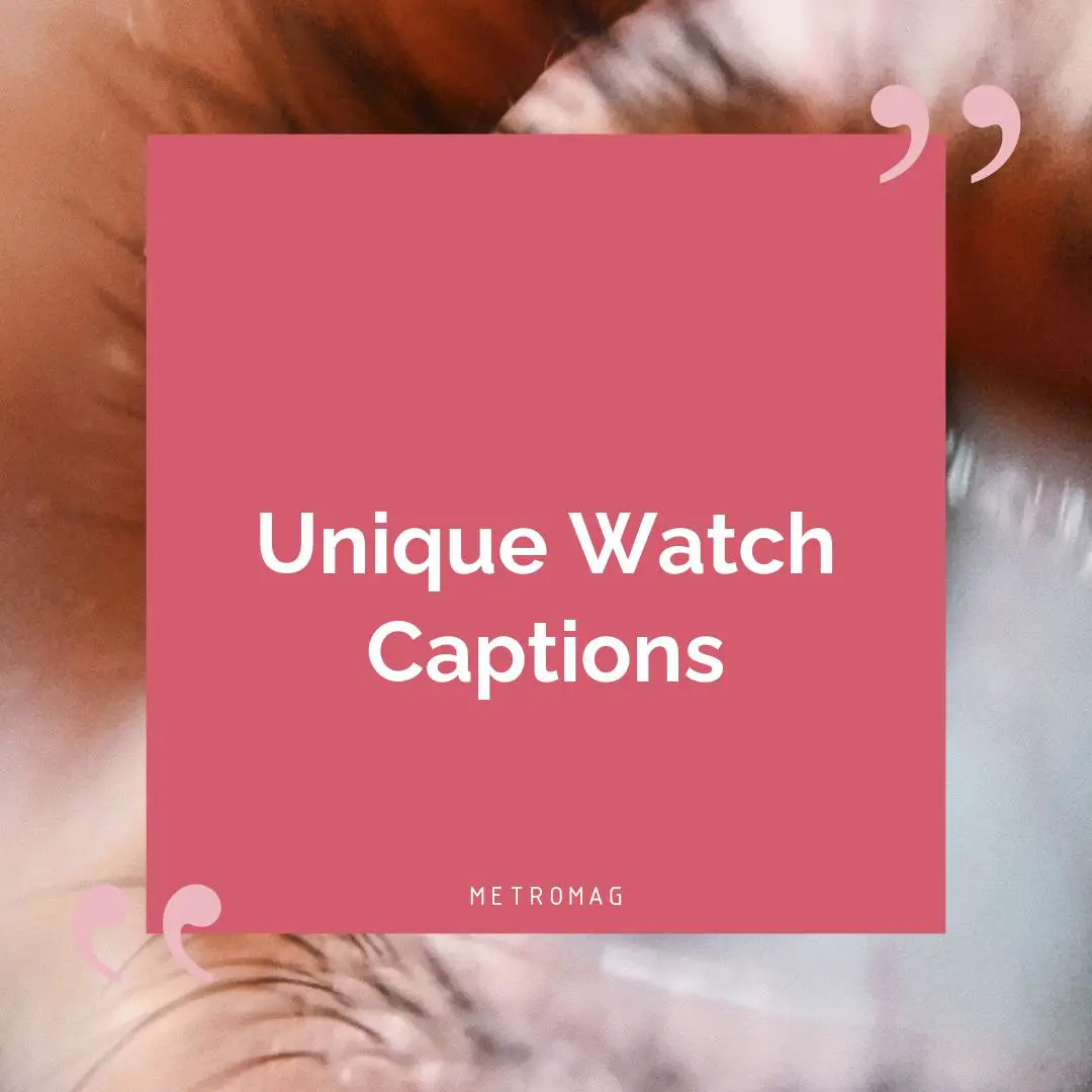 Unique Watch Captions