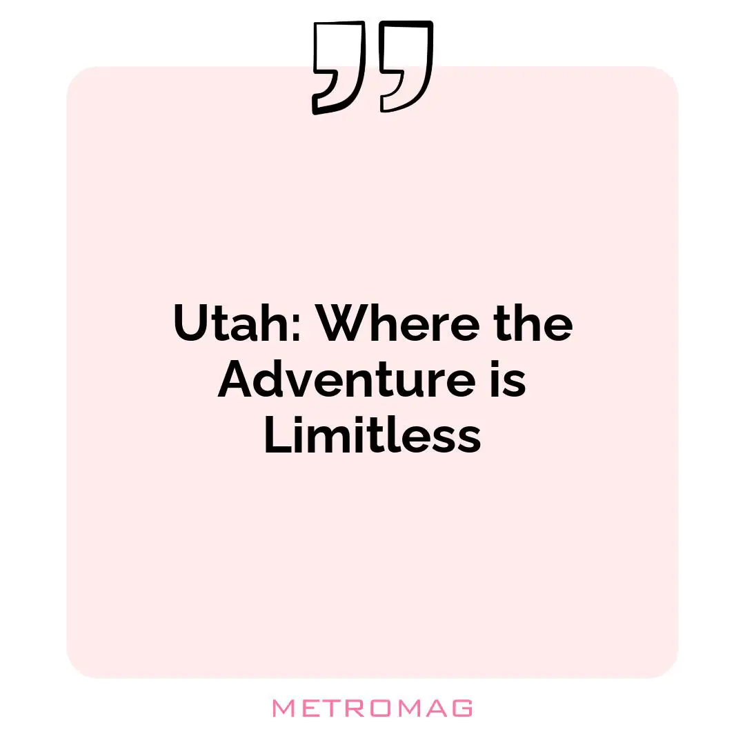 Utah: Where the Adventure is Limitless