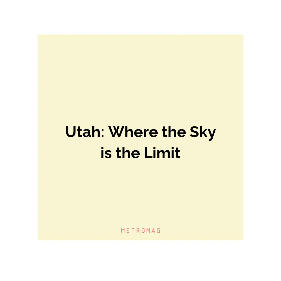 Utah: Where the Sky is the Limit