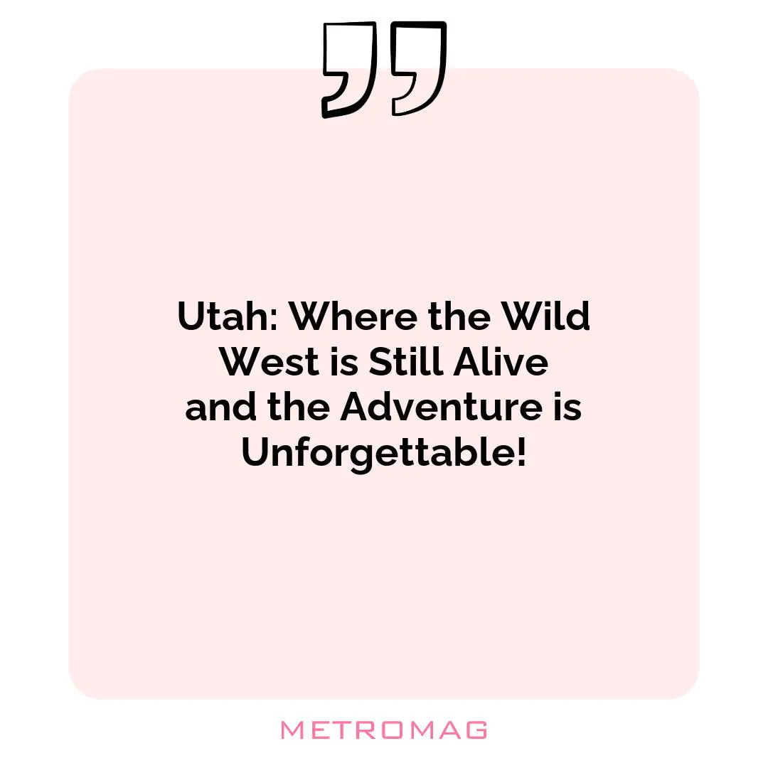 Utah: Where the Wild West is Still Alive and the Adventure is Unforgettable!