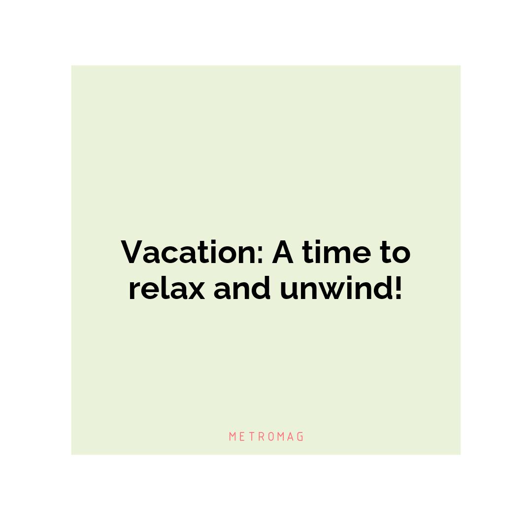Vacation: A time to relax and unwind!