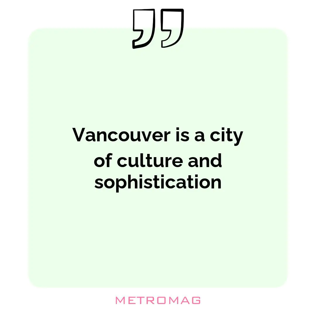Vancouver is a city of culture and sophistication