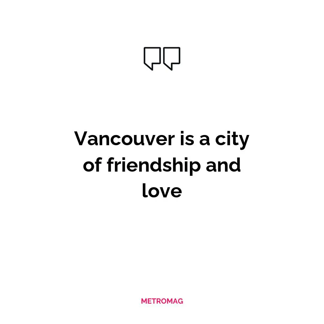 Vancouver is a city of friendship and love