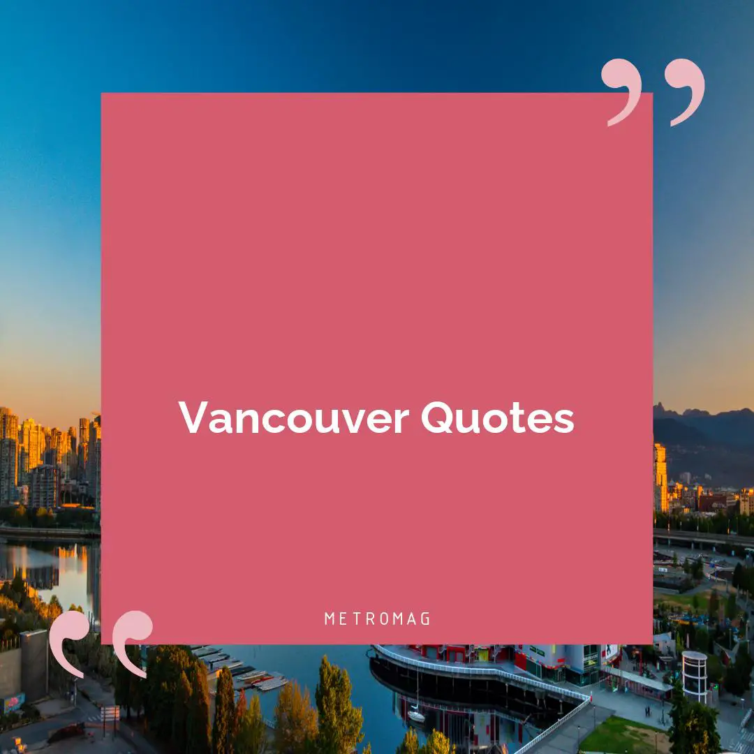 Vancouver Quotes