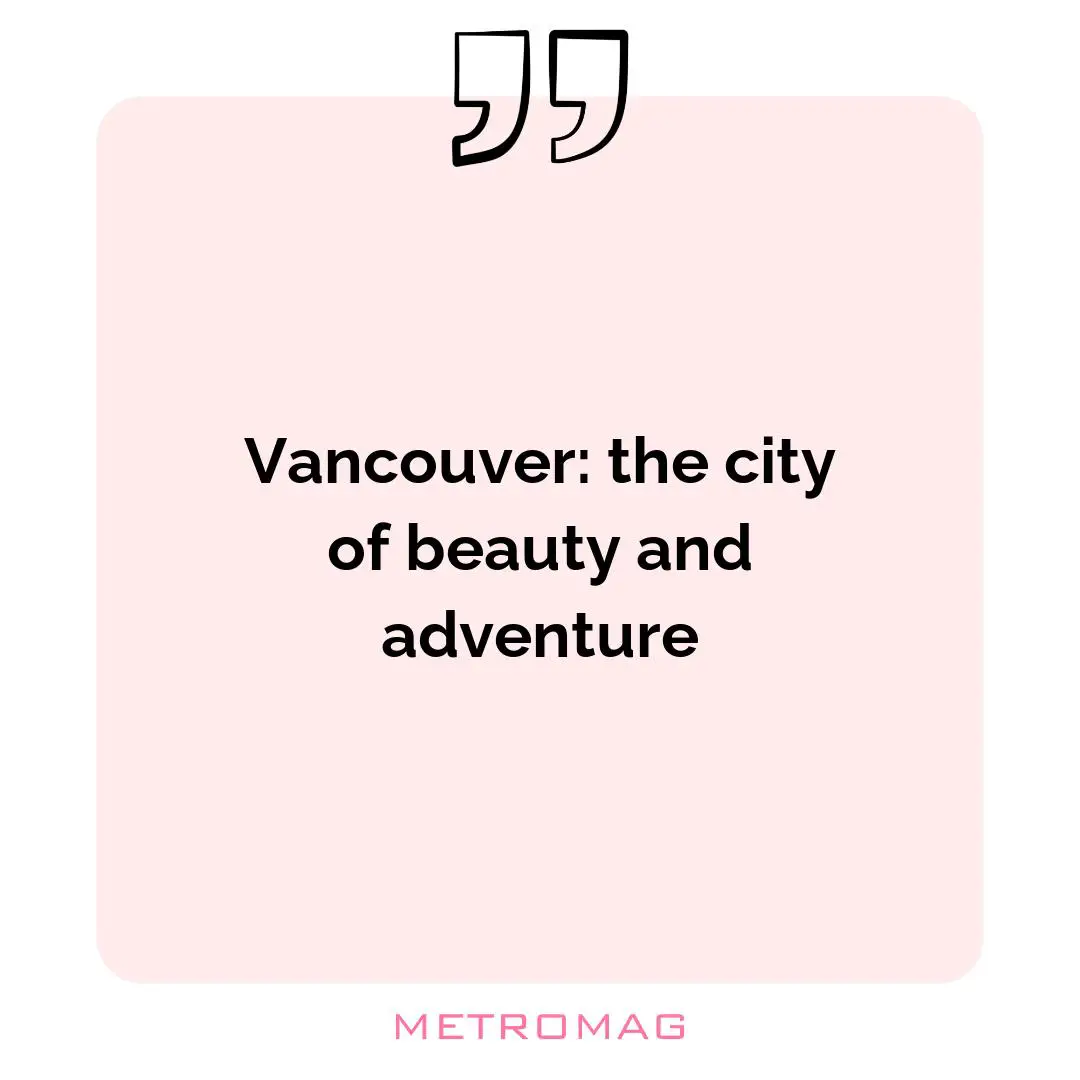 Vancouver: the city of beauty and adventure