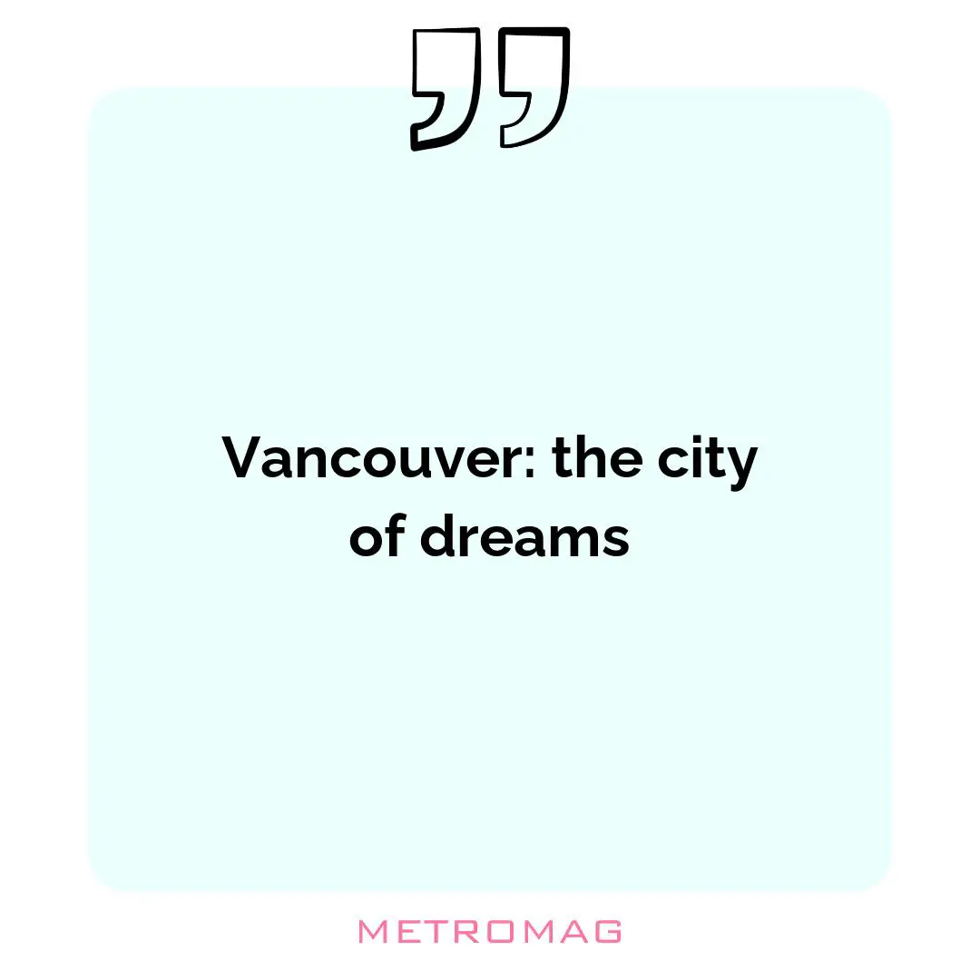 Vancouver: the city of dreams