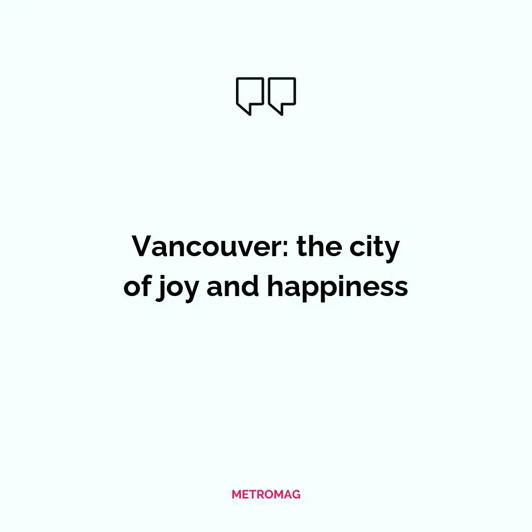 Vancouver: the city of joy and happiness