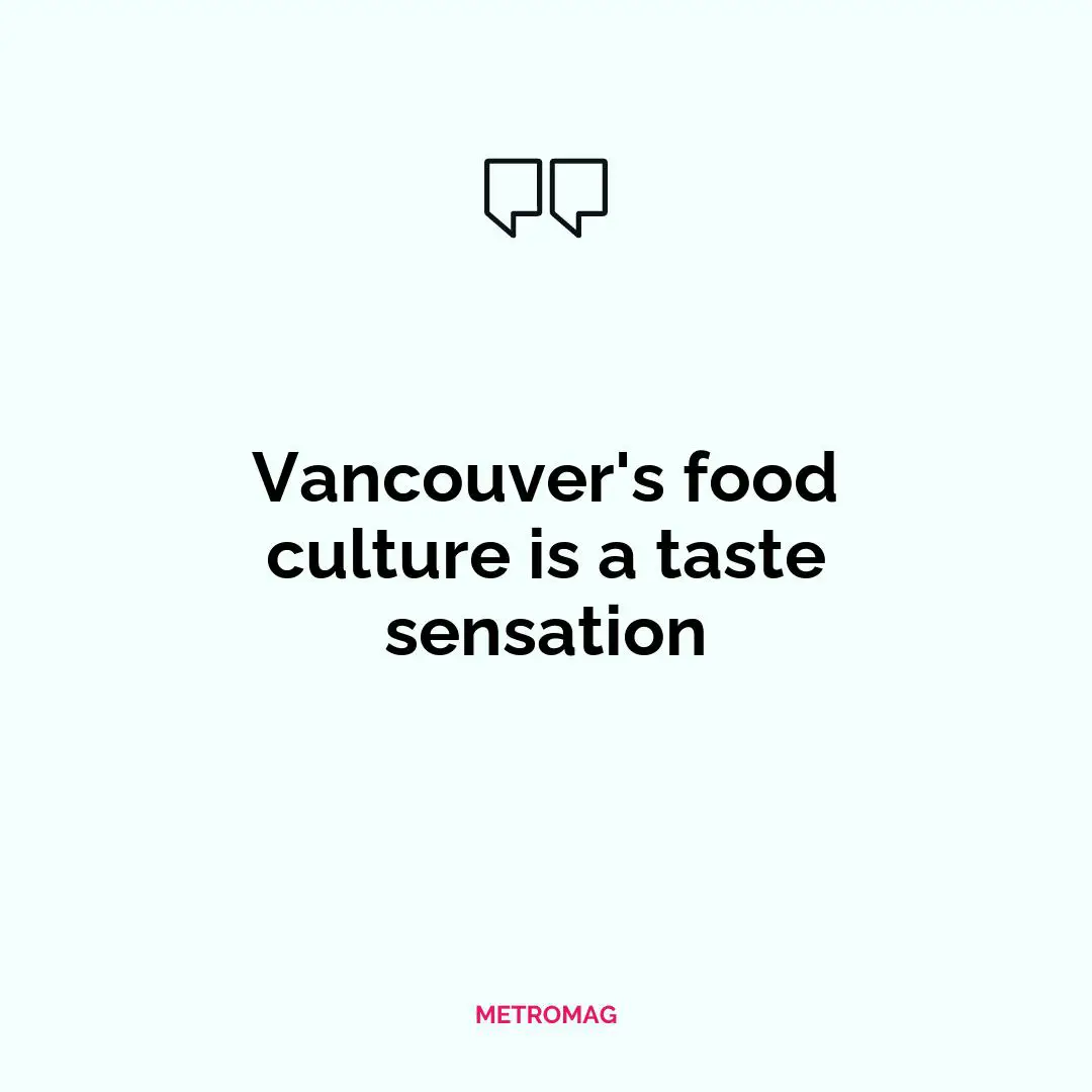 Vancouver's food culture is a taste sensation