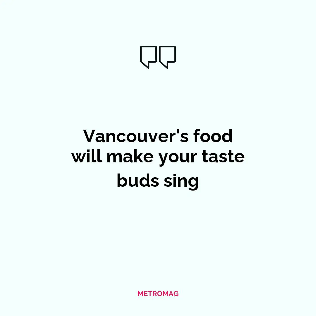 Vancouver's food will make your taste buds sing