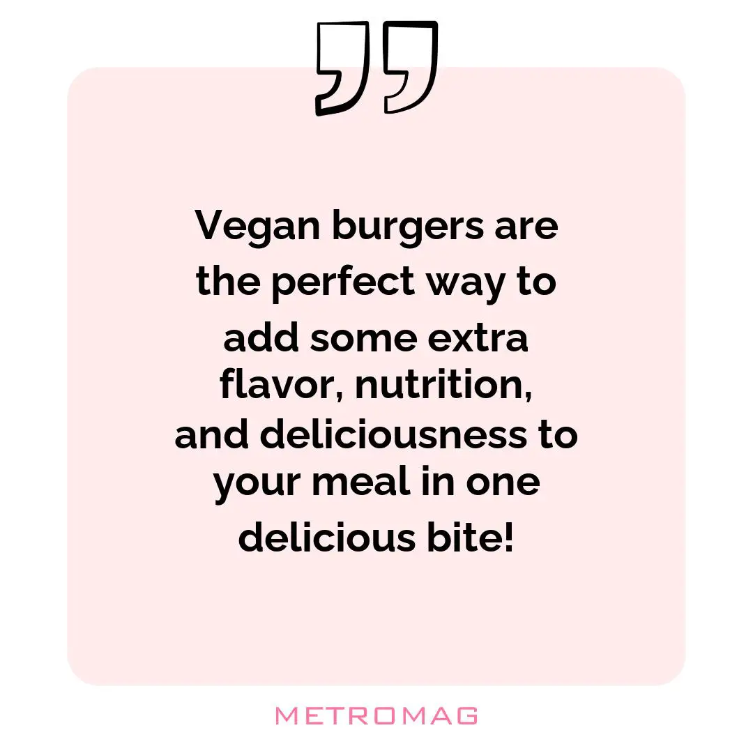 Vegan burgers are the perfect way to add some extra flavor, nutrition, and deliciousness to your meal in one delicious bite!