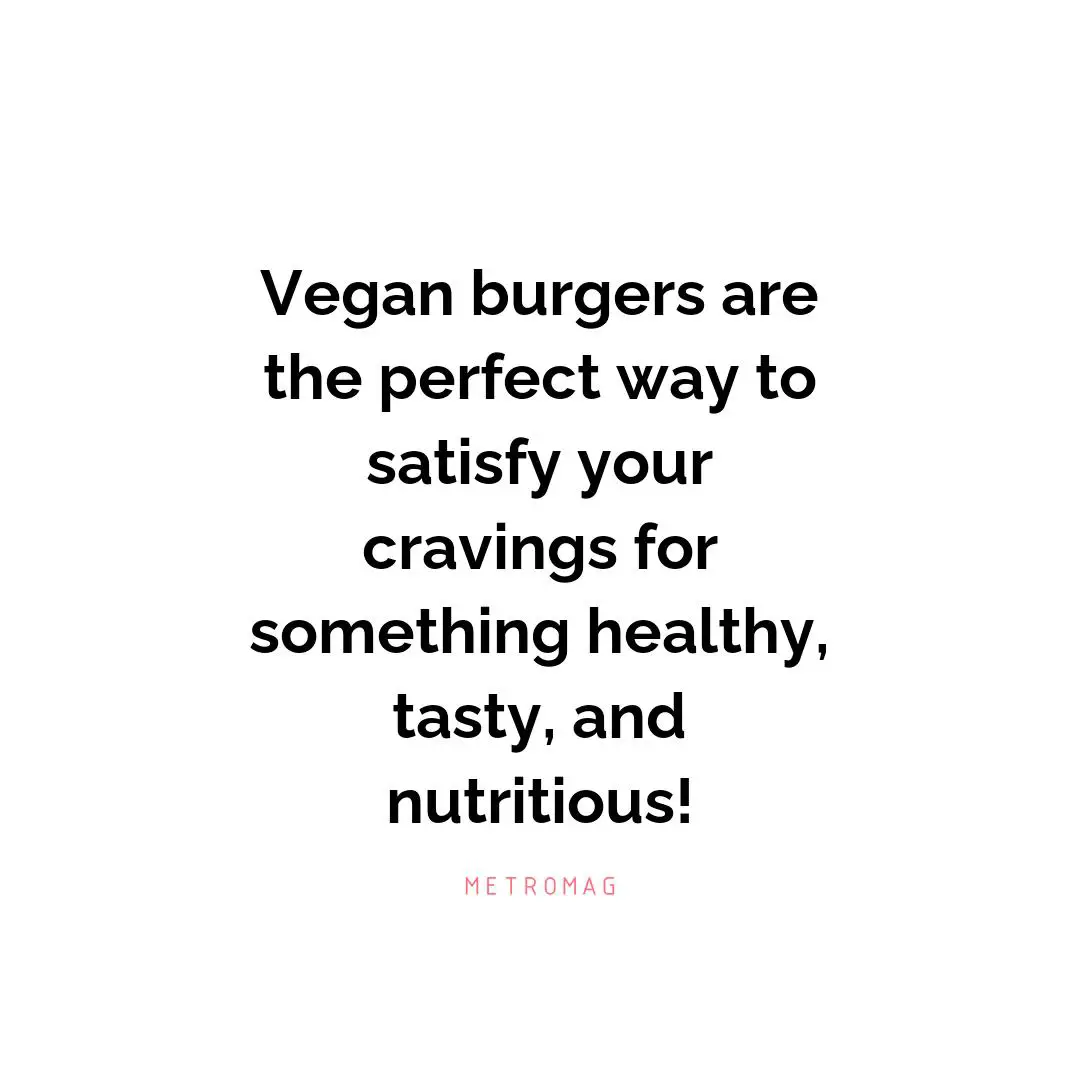 Vegan burgers are the perfect way to satisfy your cravings for something healthy, tasty, and nutritious!