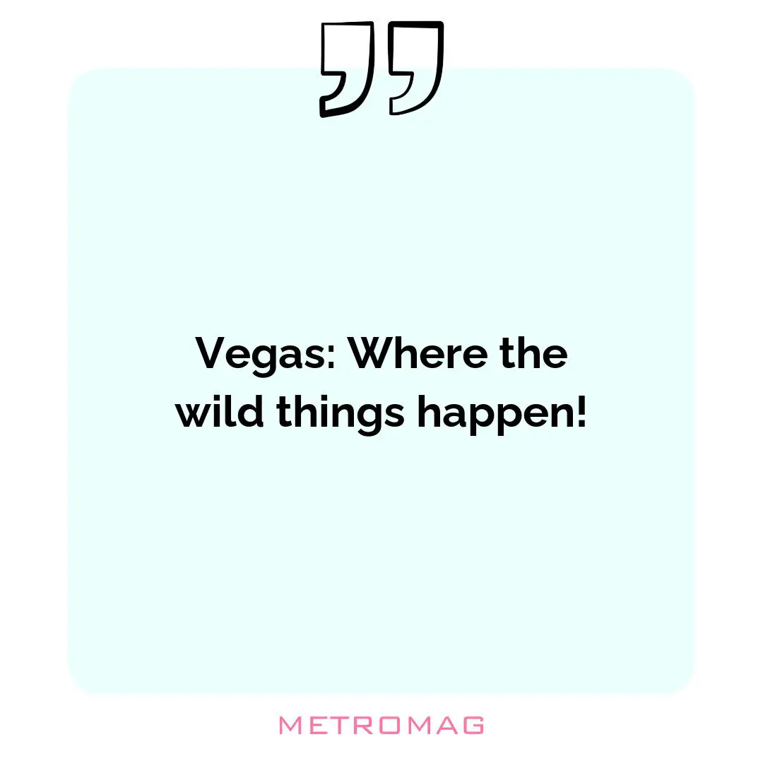 Vegas: Where the wild things happen!
