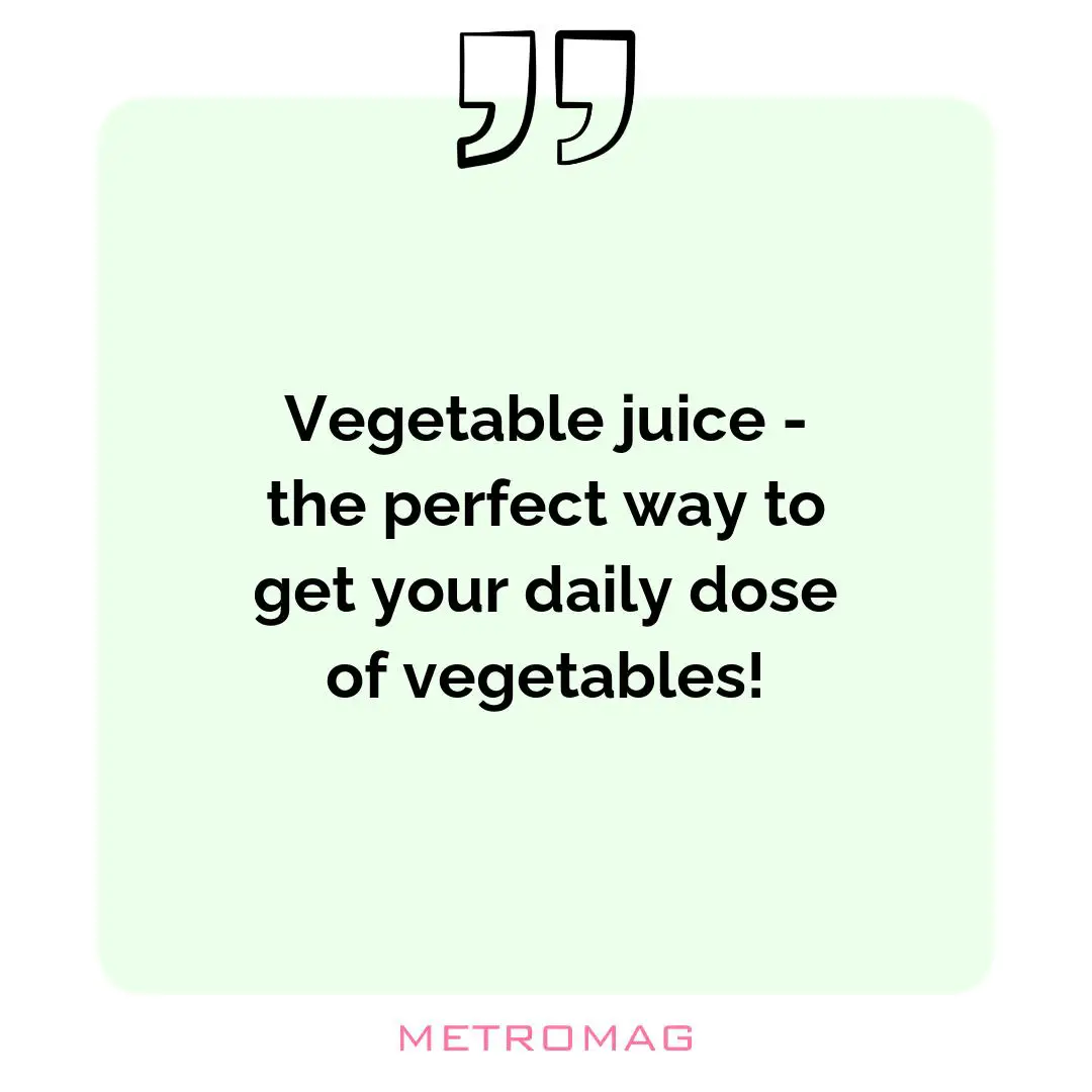 Vegetable juice - the perfect way to get your daily dose of vegetables!