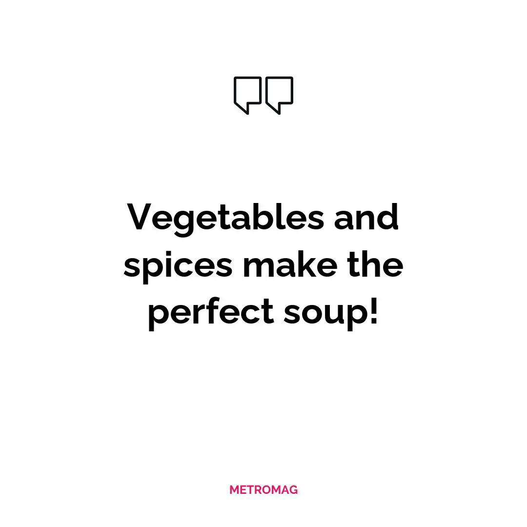 Vegetables and spices make the perfect soup!