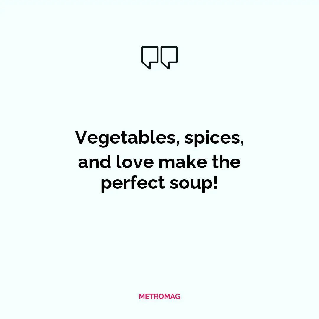 Vegetables, spices, and love make the perfect soup!