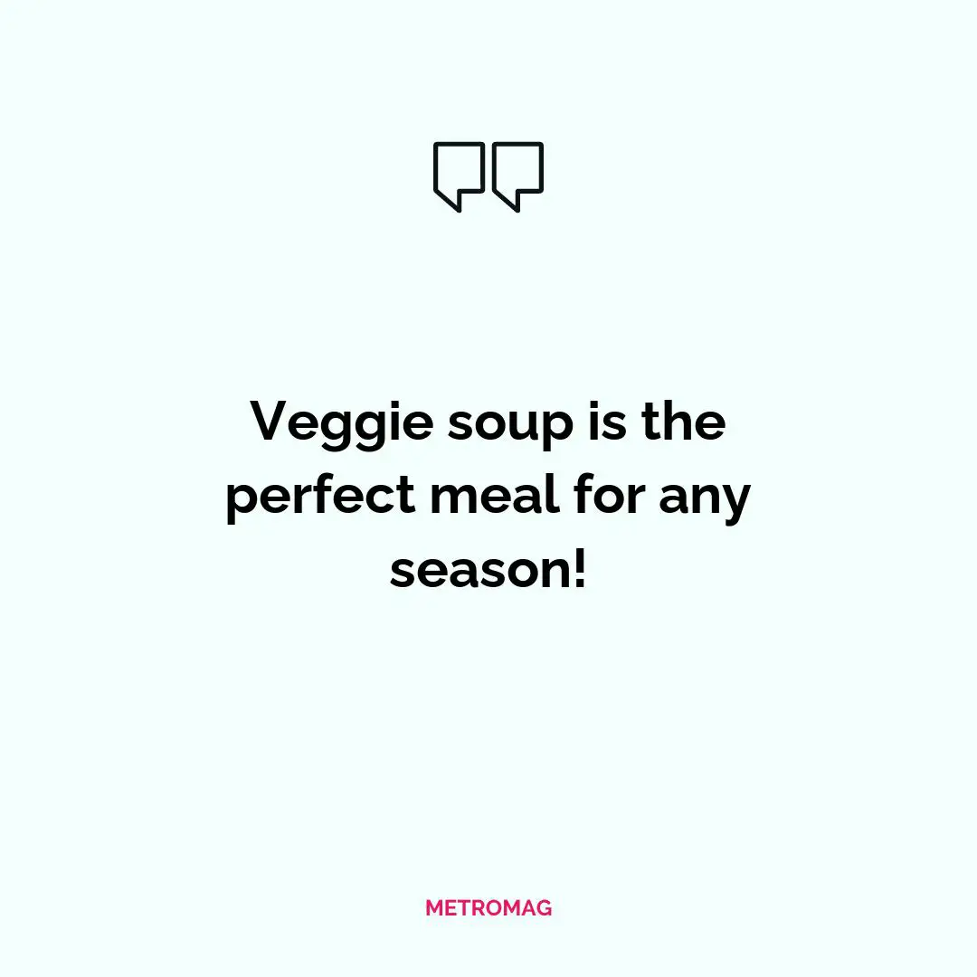 Veggie soup is the perfect meal for any season!