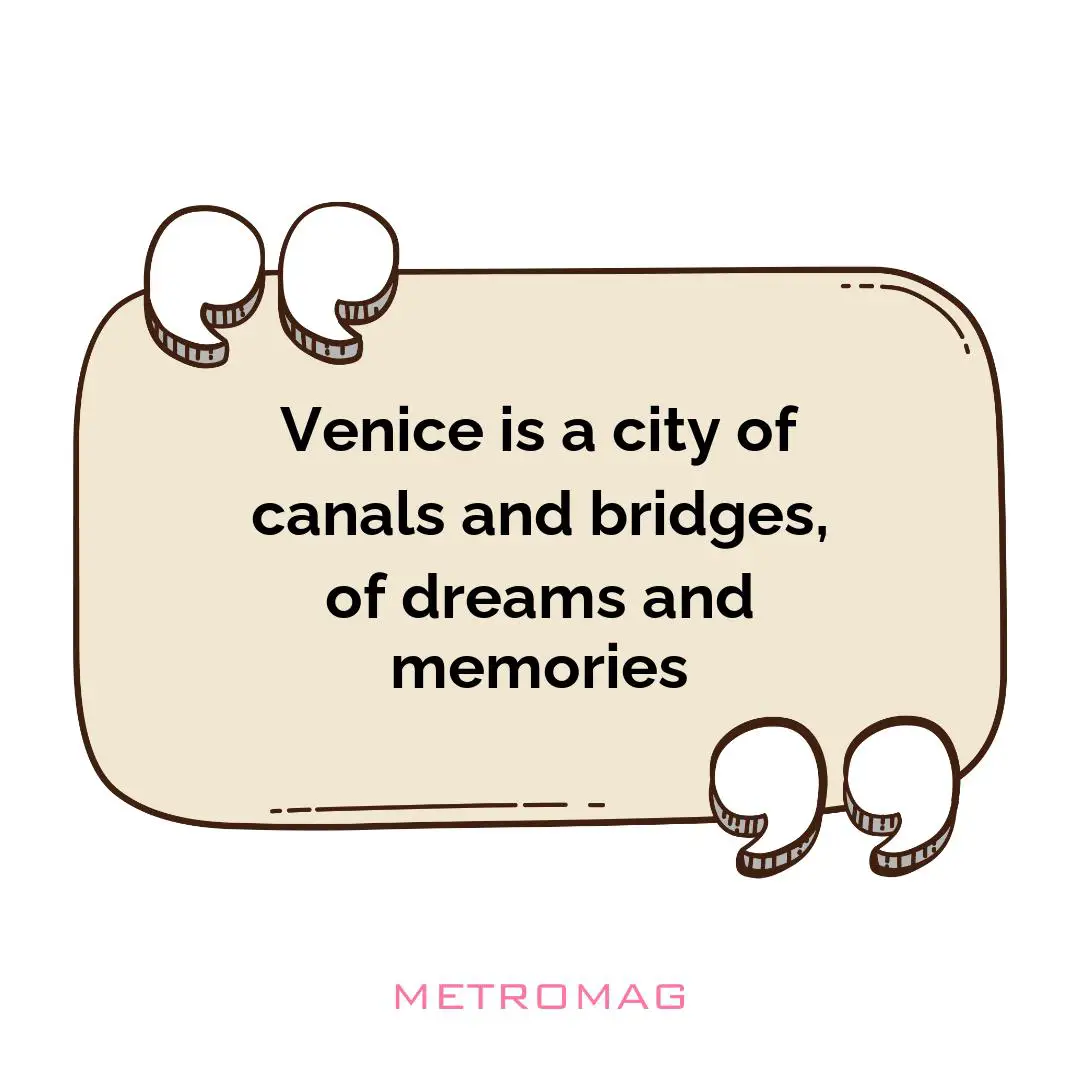Venice is a city of canals and bridges, of dreams and memories