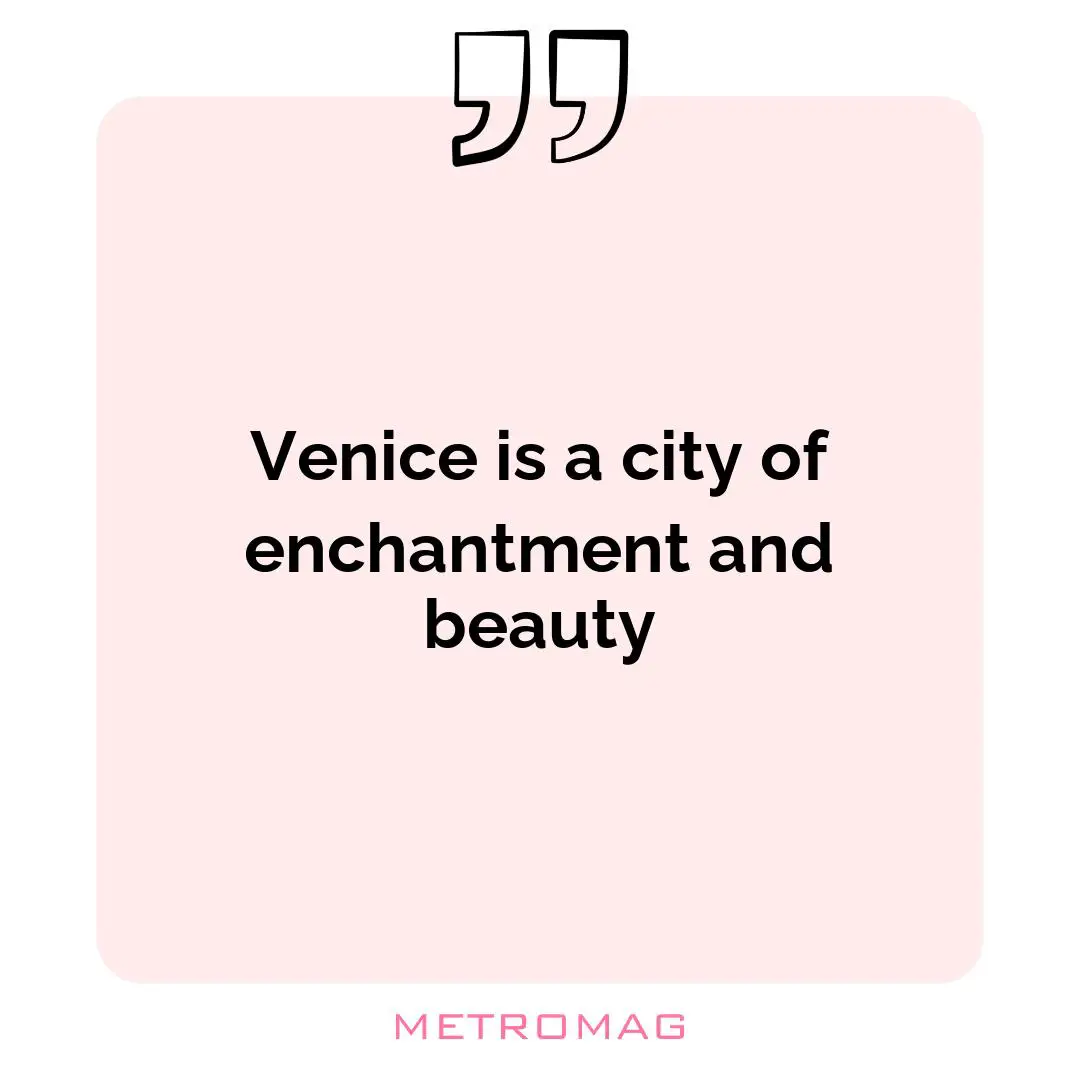 Venice is a city of enchantment and beauty