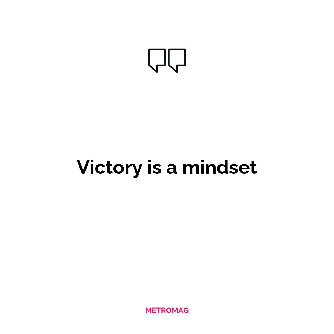 Victory is a mindset