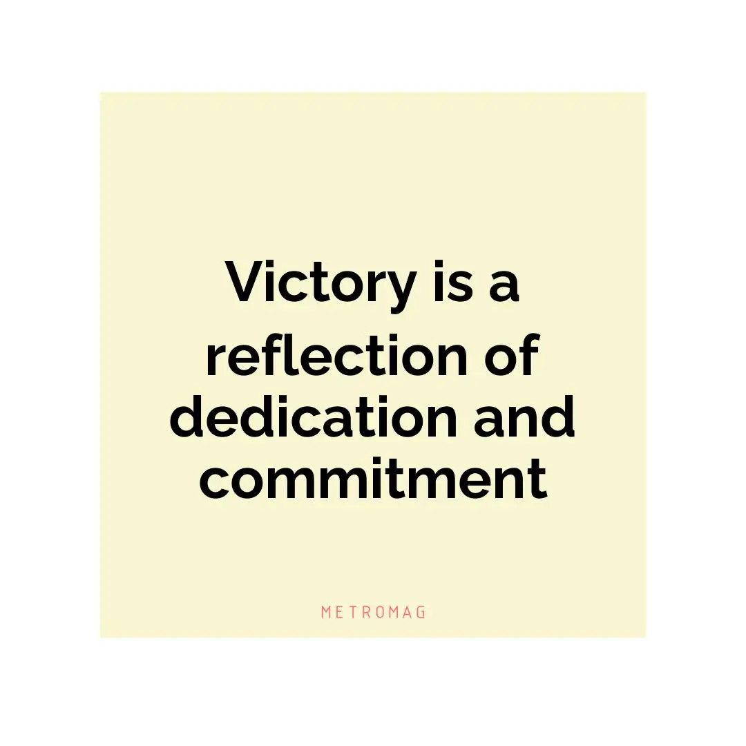 Victory is a reflection of dedication and commitment