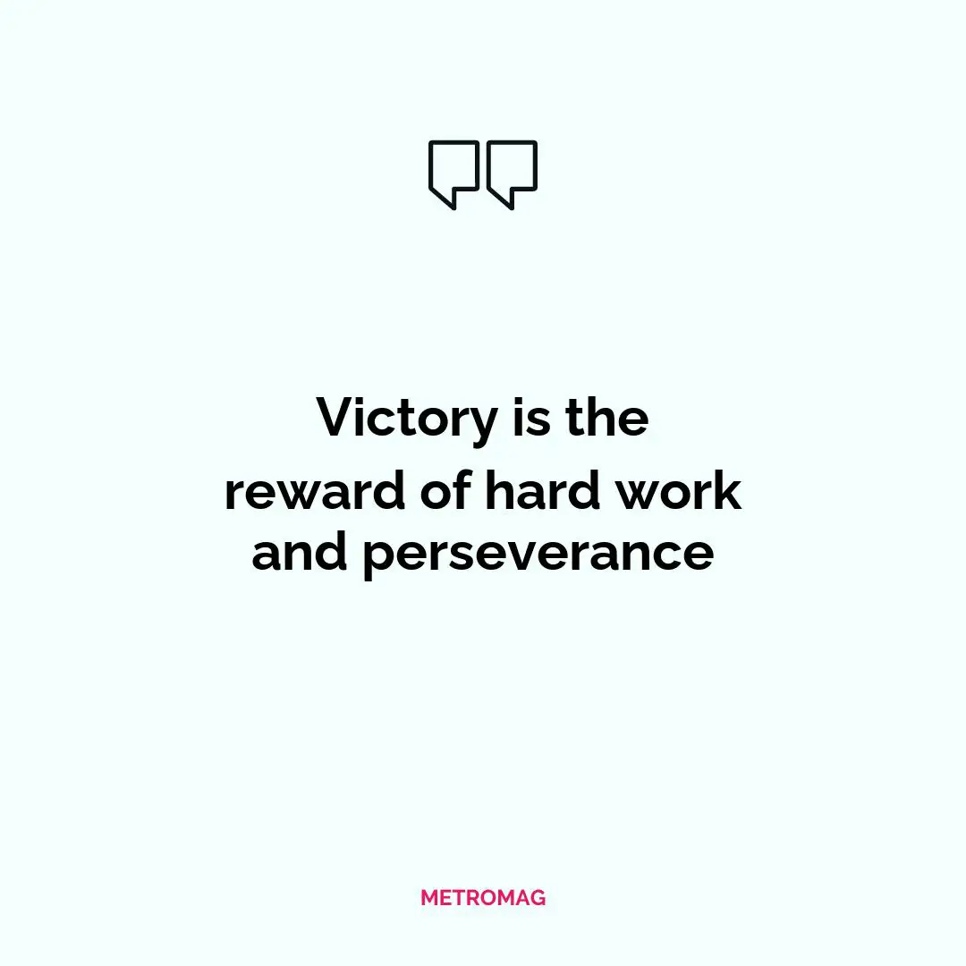 Victory is the reward of hard work and perseverance