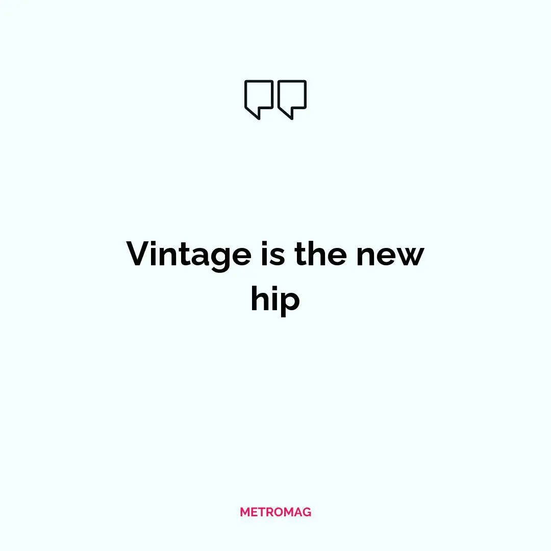 Vintage is the new hip