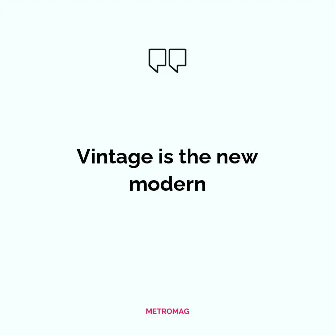 Vintage is the new modern