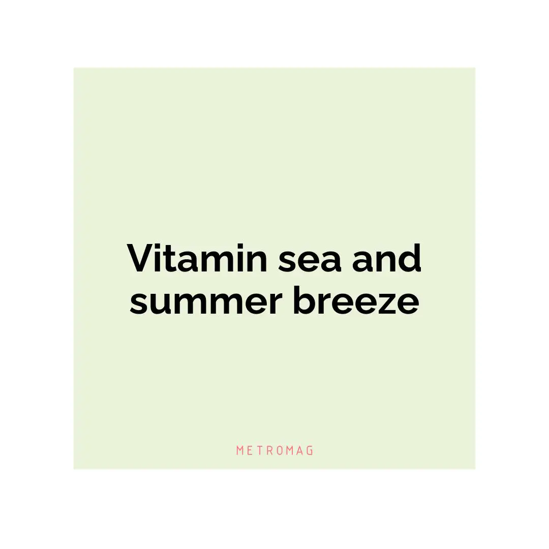 Vitamin sea and summer breeze