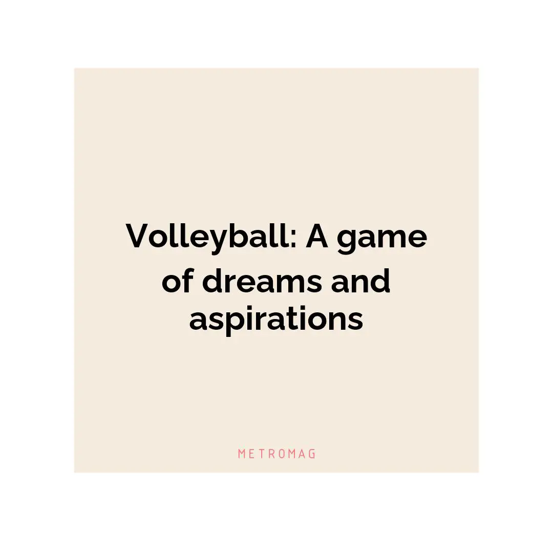 Volleyball: A game of dreams and aspirations