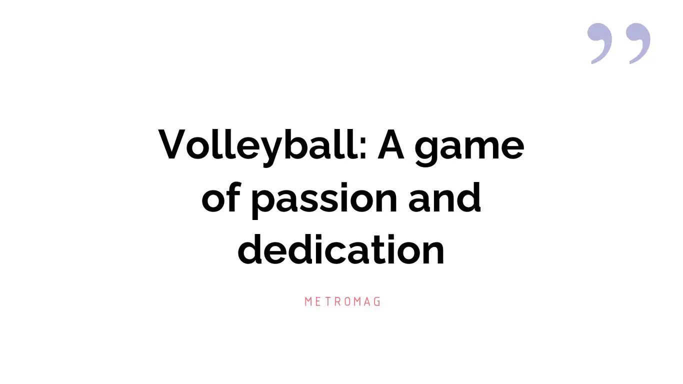 Volleyball: A game of passion and dedication