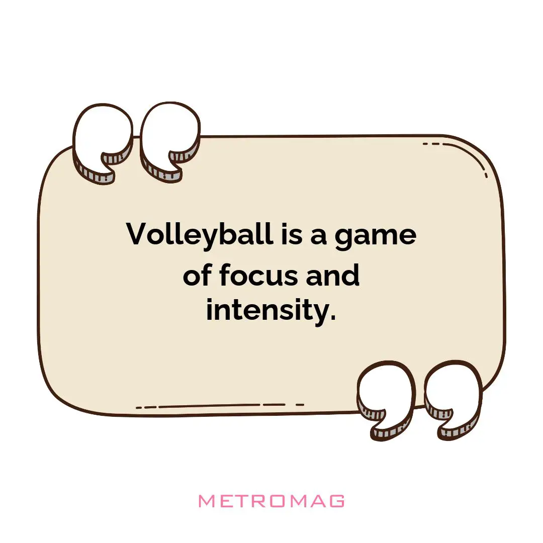 Volleyball is a game of focus and intensity.